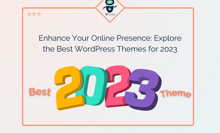 Enhance Your Online Presence: Explore the Best WordPress Themes for 2023