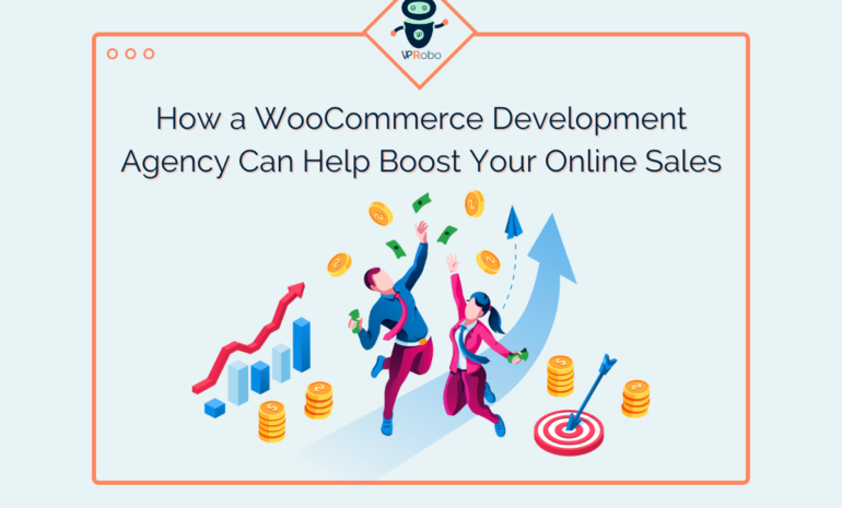 How a WooCommerce Development Agency Can Help Boost Your Online Sales