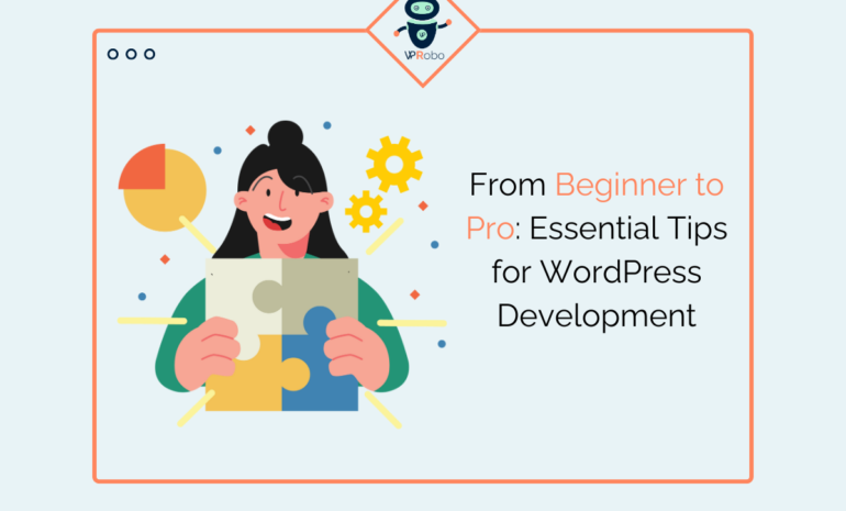 From Beginner to Pro: Essential Tips for WordPress Development