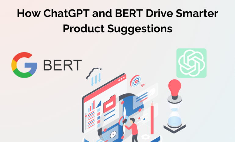 How ChatGPT and BERT Drive Smarter Product Suggestions