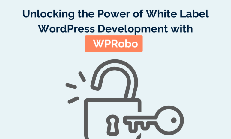 Unlocking the Power of White Label WordPress Development with WPRobo