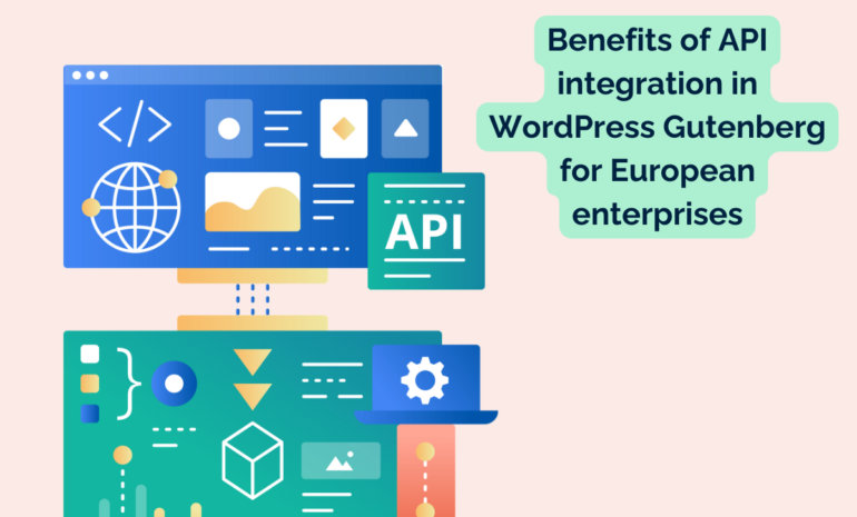 Benefits of API integration in WordPress Gutenberg for European enterprises